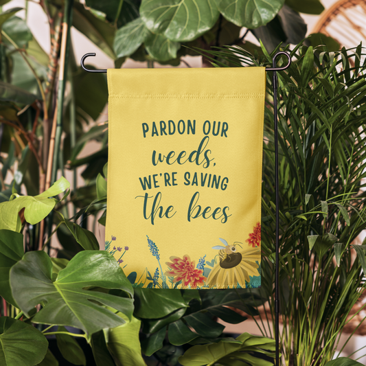 Pardon Our Weeds, We're Saving the Bees Garden Flag
